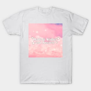 Made of Glitter and anxiety T-Shirt